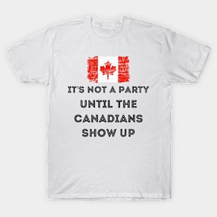 Flag Canada it's not a party until the Canadians show up T-Shirt